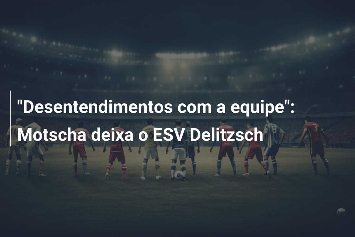 "Desentendimentos com a equipe": Motscha deixa o ESV Delitzsch