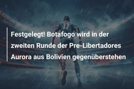 Festgelegt! Botafogo wird in der zweiten Runde der Pre-Libertadores Aurora aus Bolivien gegenüberstehen