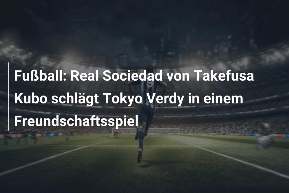 Fußball: Real Sociedad von Takefusa Kubo schlägt Tokyo Verdy in einem Freundschaftsspiel