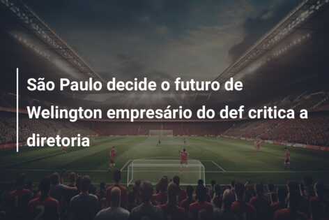 São Paulo decide o futuro de Welington empresário do def critica a diretoria