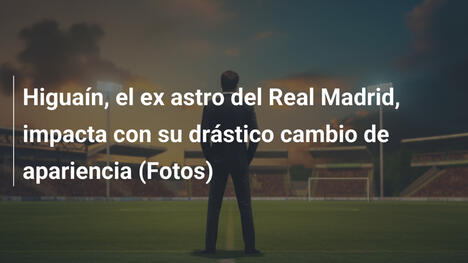 Higuaín, el ex astro del Real Madrid, impacta con su drástico cambio de apariencia (Fotos)