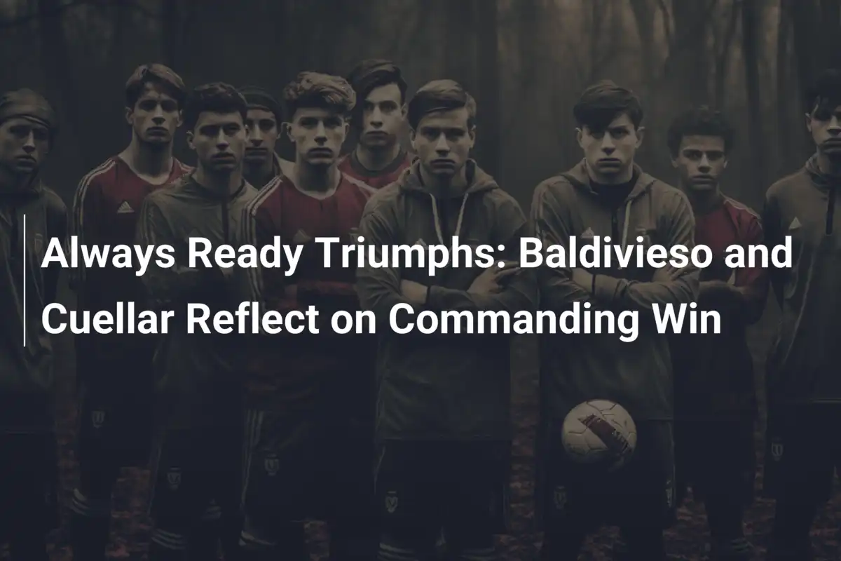 Always Ready Triumphs: Baldivieso and Cuellar Reflect on Commanding Win