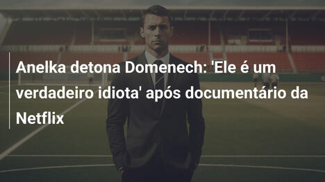 Anelka detona Domenech: 'Ele é um verdadeiro idiota' após documentário da Netflix