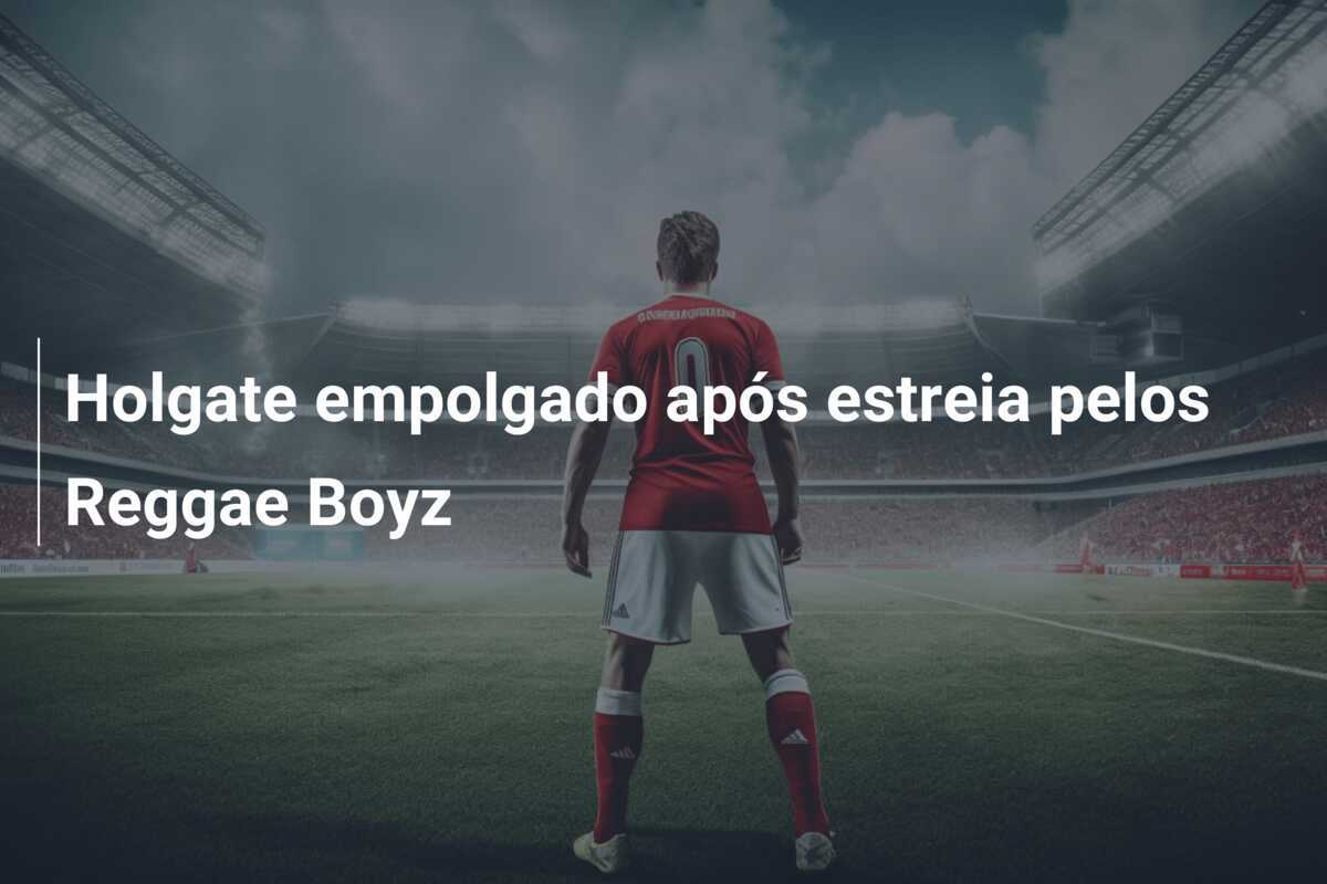 Holgate empolgado após estreia pelos Reggae Boyz