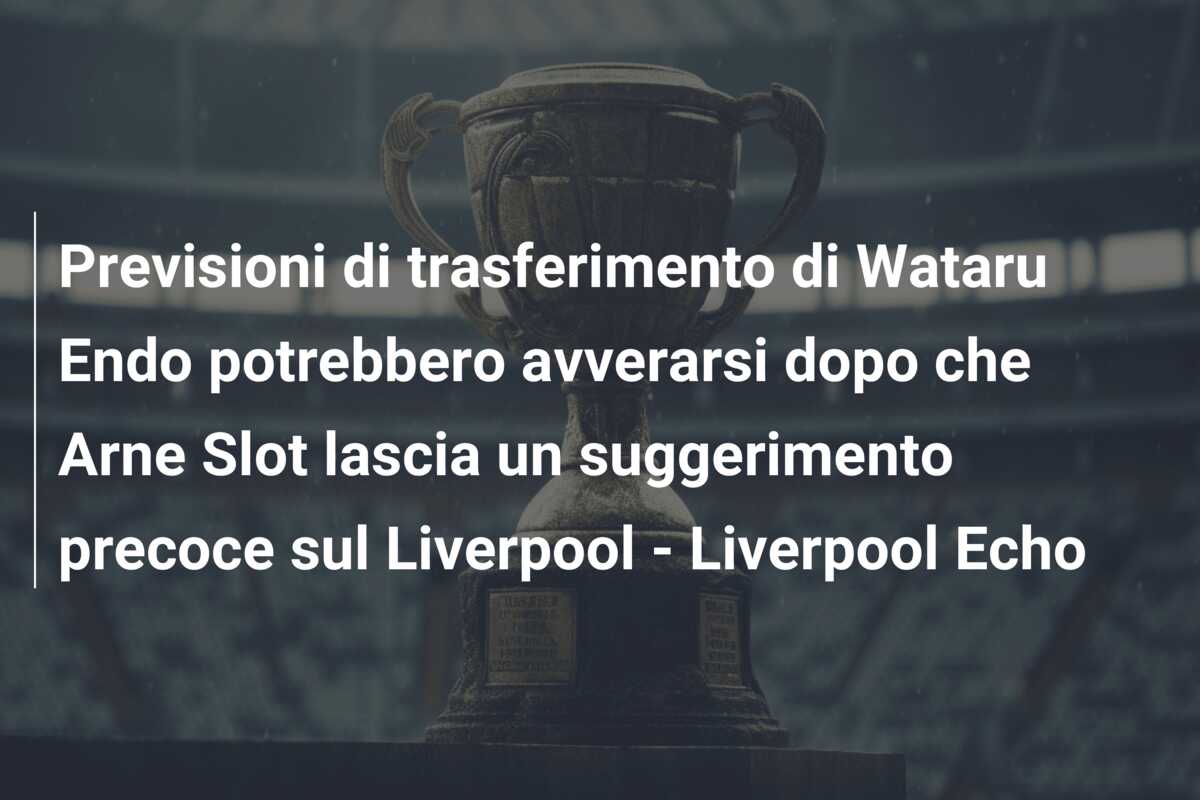 Previsioni di trasferimento di Wataru Endo potrebbero avverarsi dopo che Arne Slot lascia un suggerimento precoce sul Liverpool – Liverpool Echo