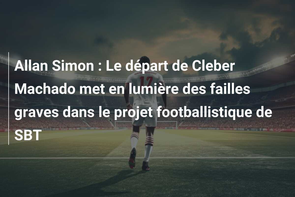 Allan Simon : Le départ de Cleber Machado met en lumière des failles graves dans le projet footballistique de SBT