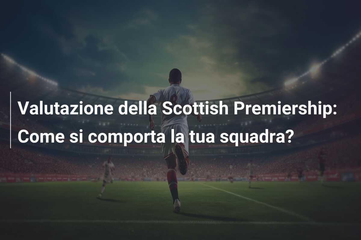 Valutazione della Scottish Premiership: Come si comporta la tua squadra?