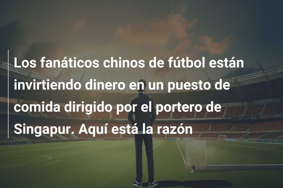 Los fanáticos chinos de fútbol están invirtiendo dinero en un puesto de comida dirigido por el portero de Singapur. Aquí está la razón