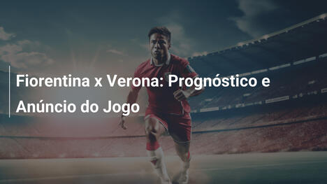 Fiorentina x Verona: Prognóstico e Anúncio do Jogo