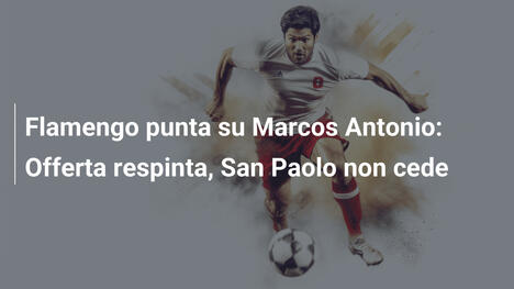 Flamengo punta su Marcos Antonio: Offerta respinta, San Paolo non cede