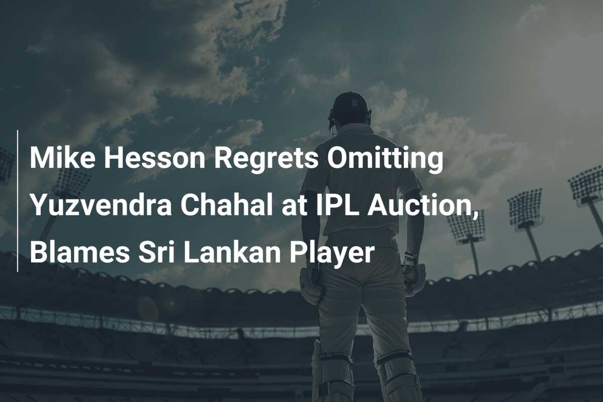 Mike Hesson Regrets Omitting Yuzvendra Chahal At IPL Auction, Blames ...