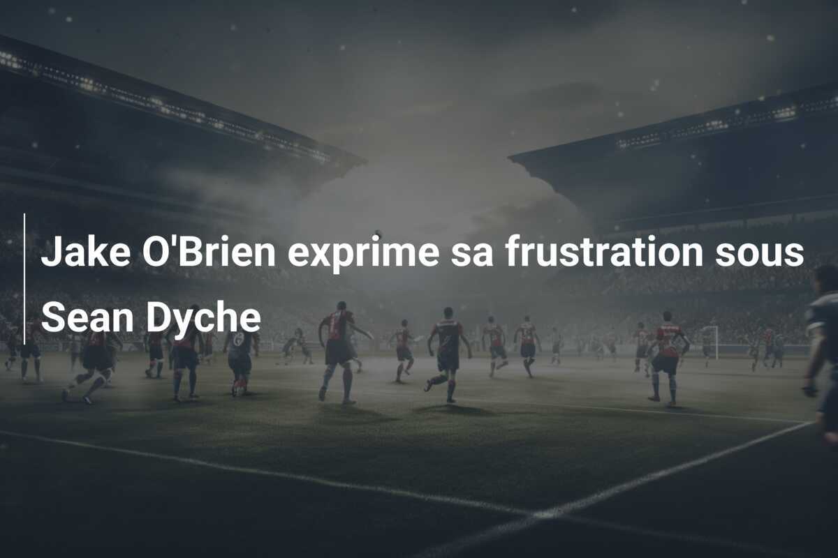 Jake O'Brien exprime sa frustration sous Sean Dyche