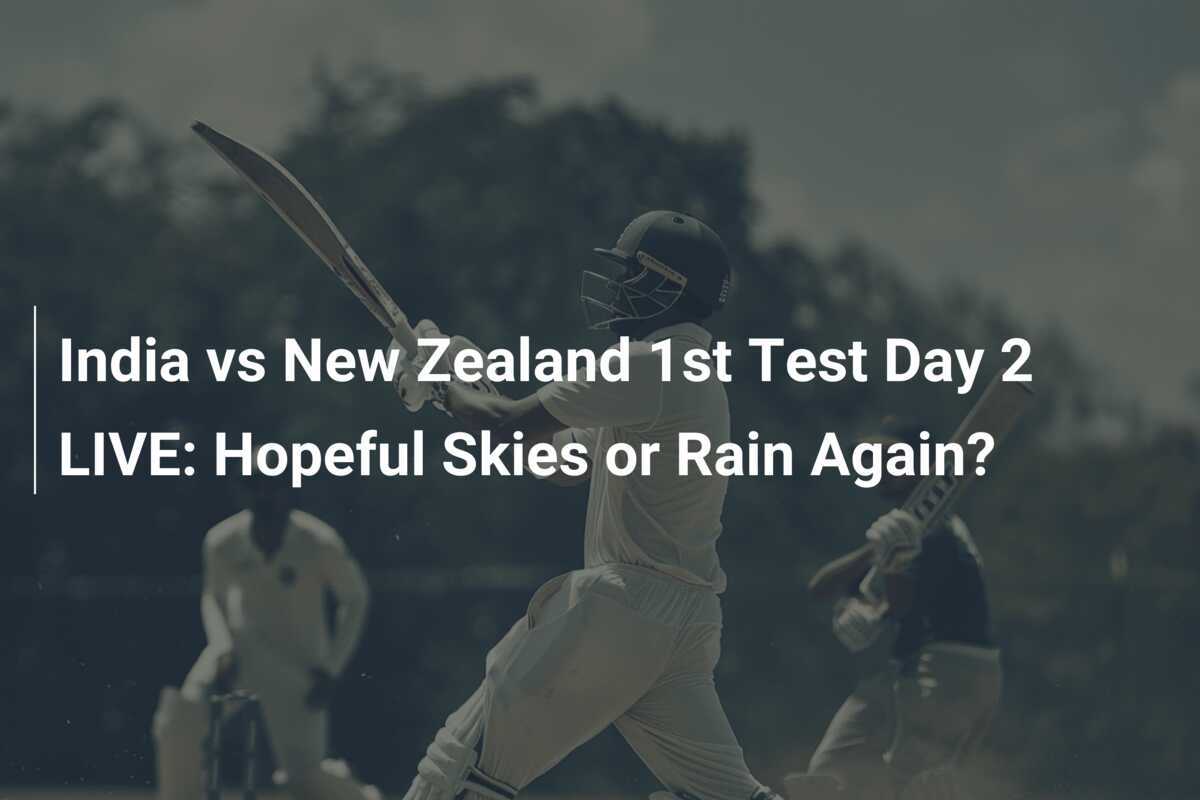 India vs New Zealand 1st Test Day 2 LIVE Hopeful Skies or Rain Again