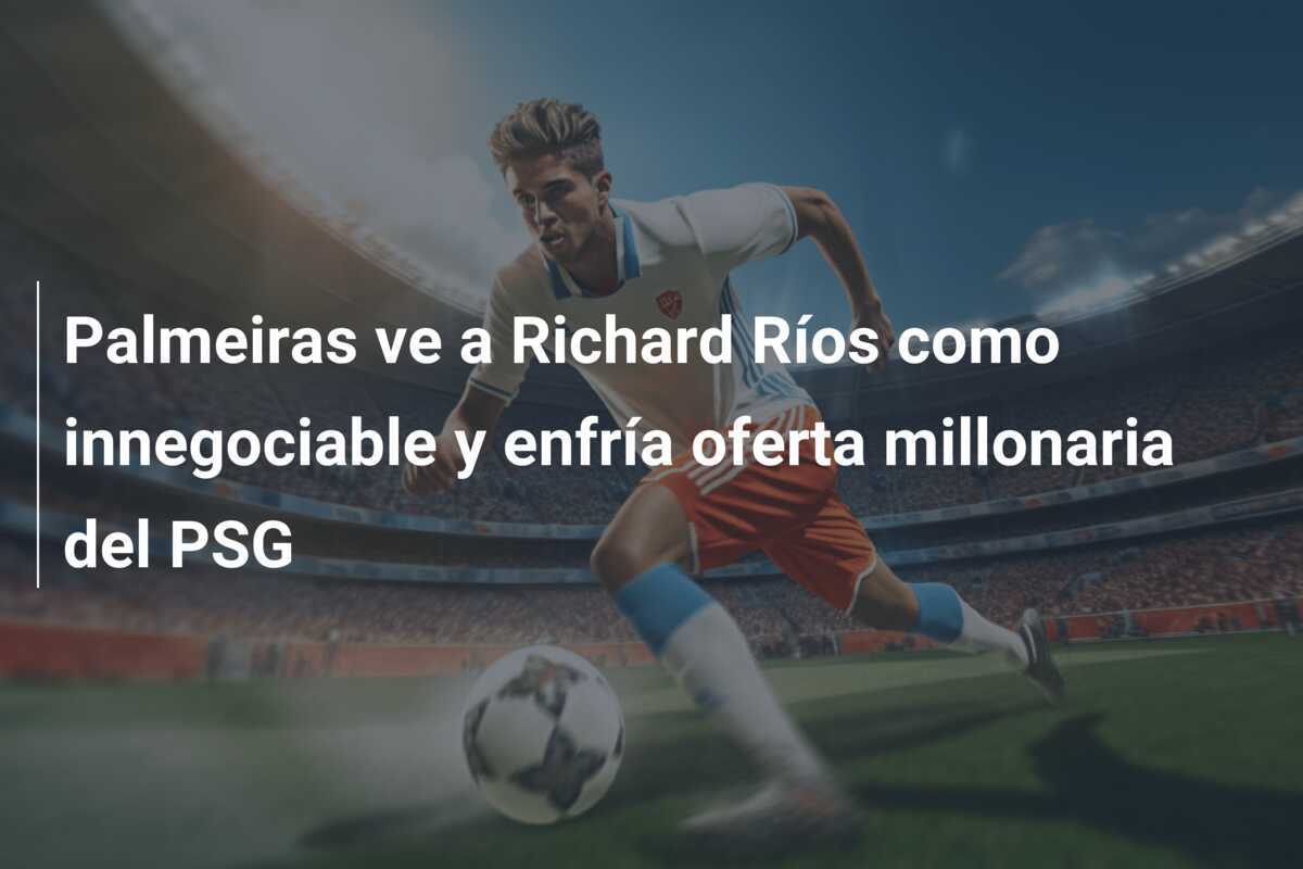 Palmeiras ve a Richard Ríos como innegociable y enfría oferta millonaria del PSG