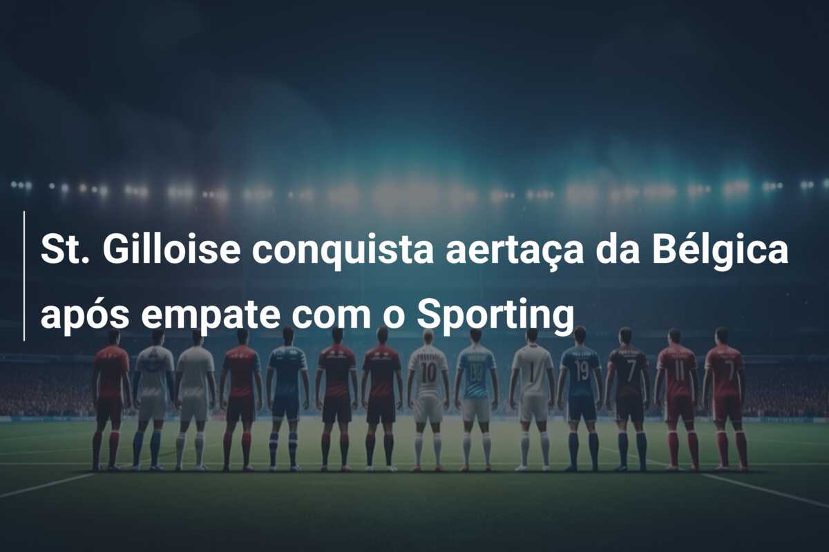 St. Gilloise conquista aertaça da Bélgica após empate com o Sporting