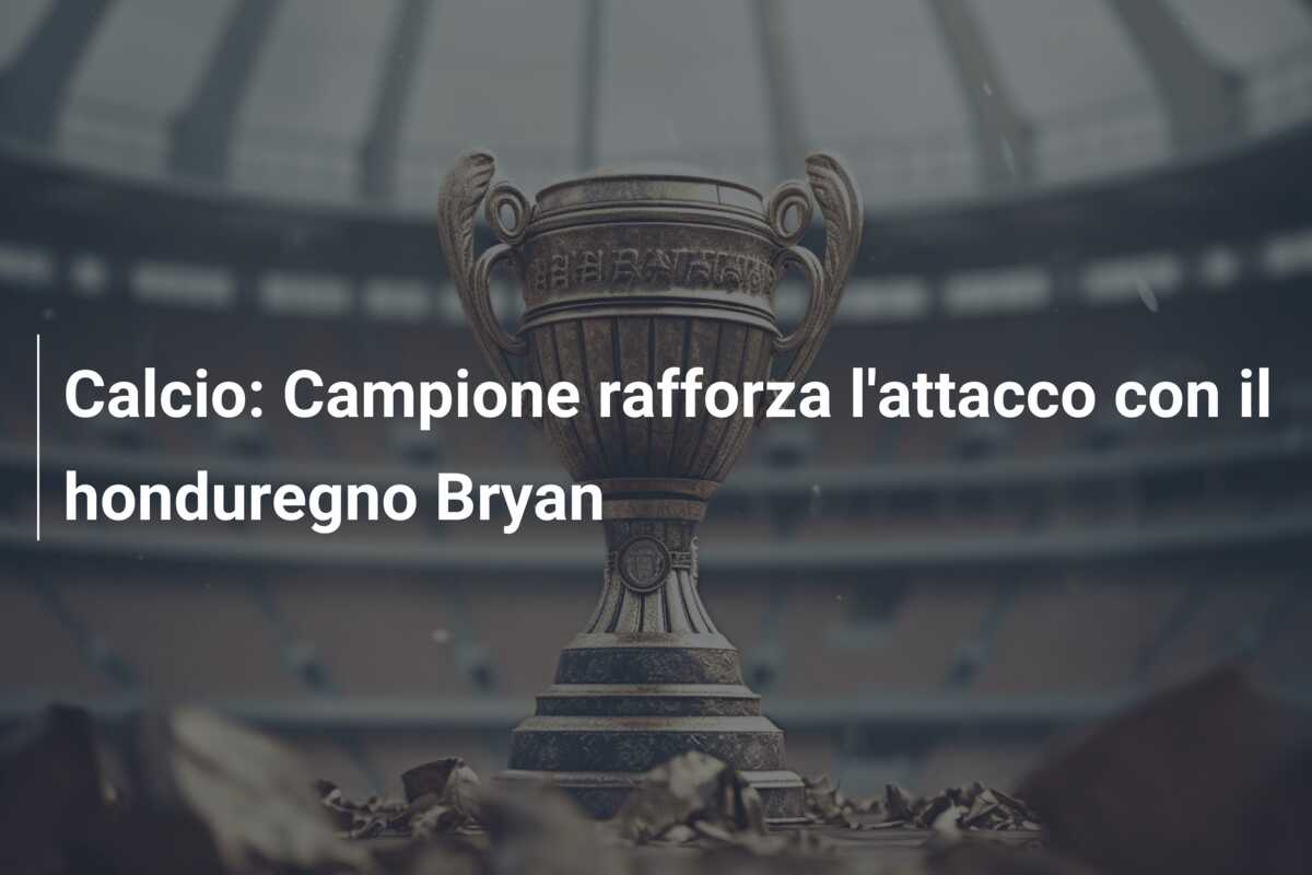 Calcio: Campione rafforza l’attacco con il honduregno Bryan