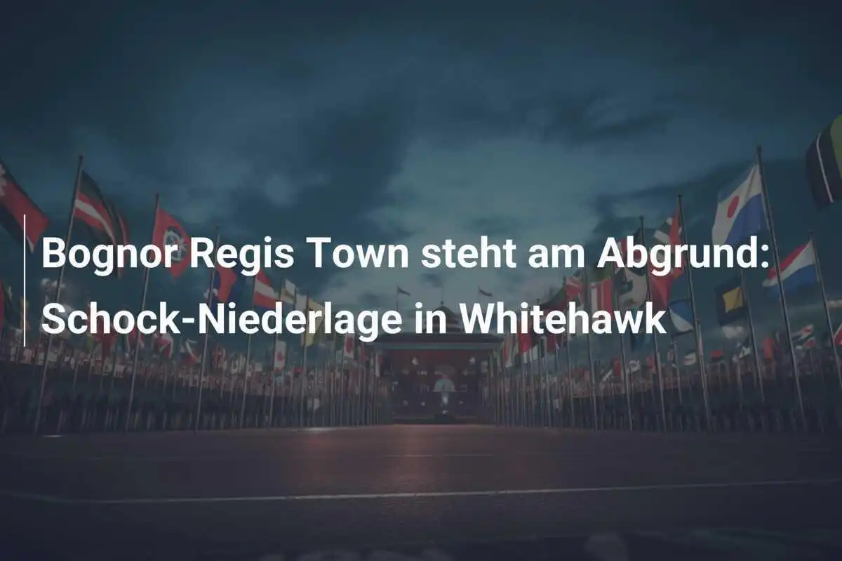 Bognor Regis Town steht am Abgrund: Schock-Niederlage in Whitehawk