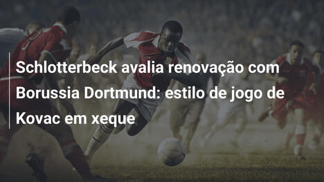 Schlotterbeck avalia renovação com Borussia Dortmund: estilo de jogo de Kovac em xeque