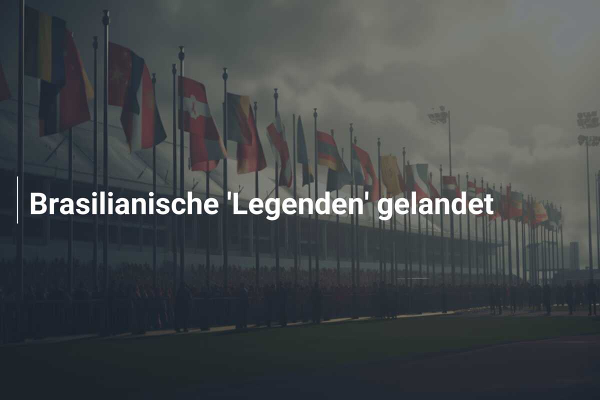 Brasilianische ‘Legenden’ gelandet