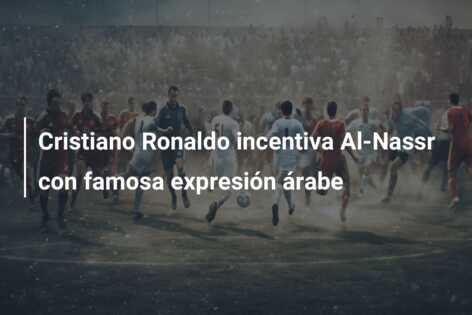 Cristiano Ronaldo incentiva Al-Nassr con famosa expresión árabe