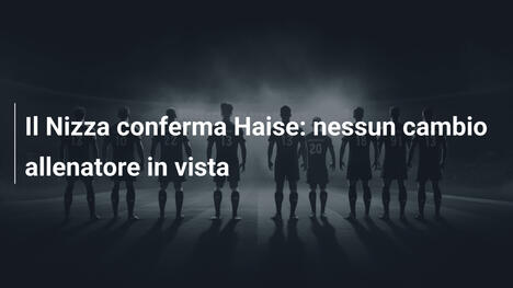 Il Nizza conferma Haise: nessun cambio allenatore in vista