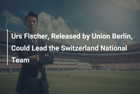 Urs Fischer, eliberat de Union Berlin, ar putea prelua conducerea echipei naționale a Elveției