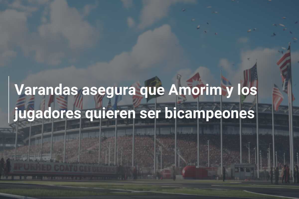 Varandas asegura que Amorim y los jugadores quieren ser bicampeones