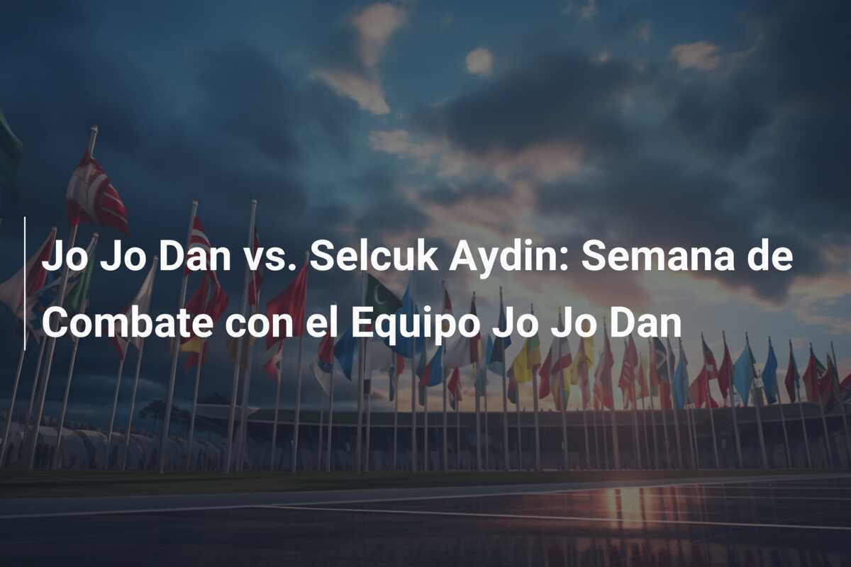 Jo Jo Dan vs. Selcuk Aydin: Semana de Combate con el Equipo Jo Jo Dan