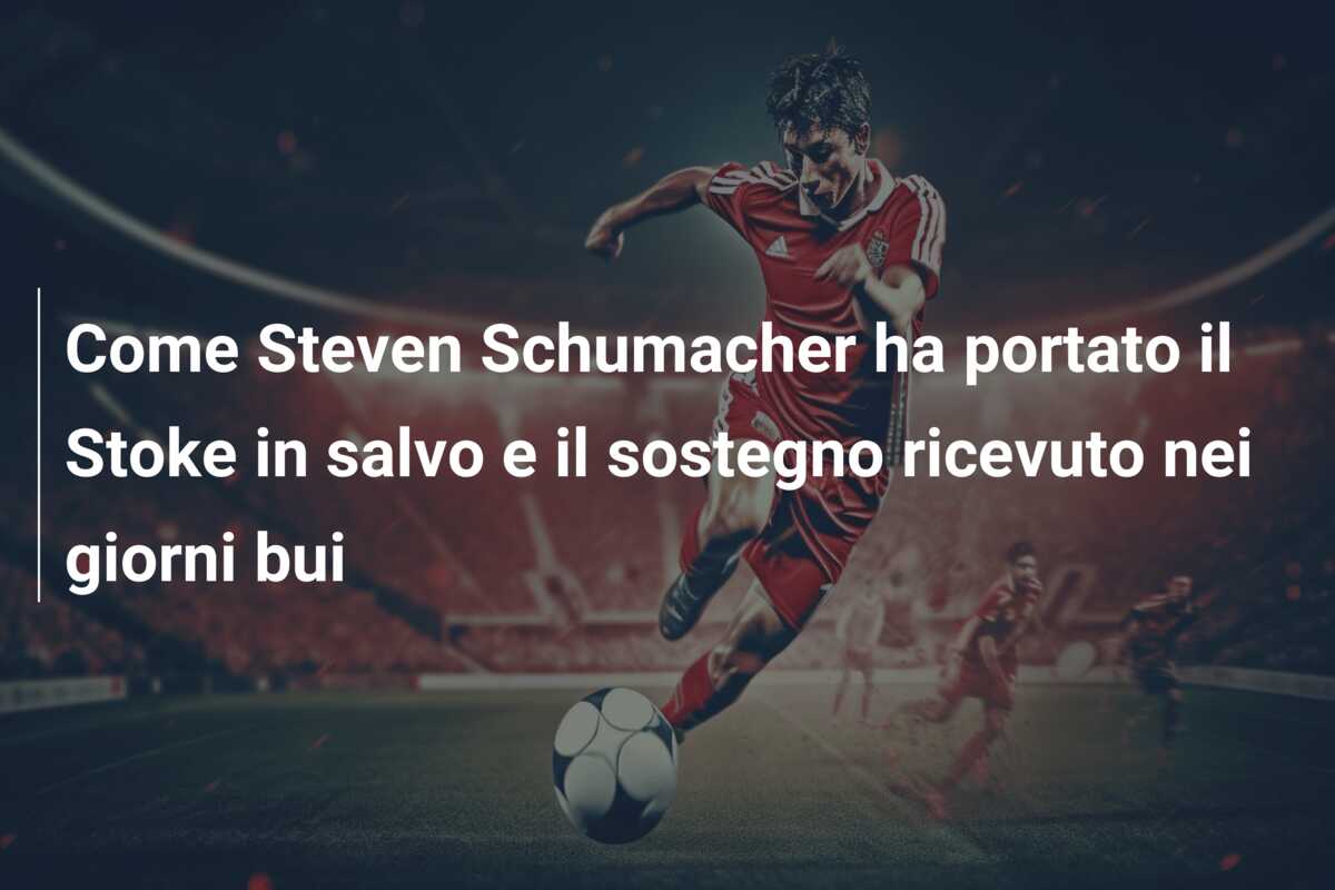 Come Steven Schumacher ha portato il Stoke in salvo e il sostegno ricevuto nei giorni bui