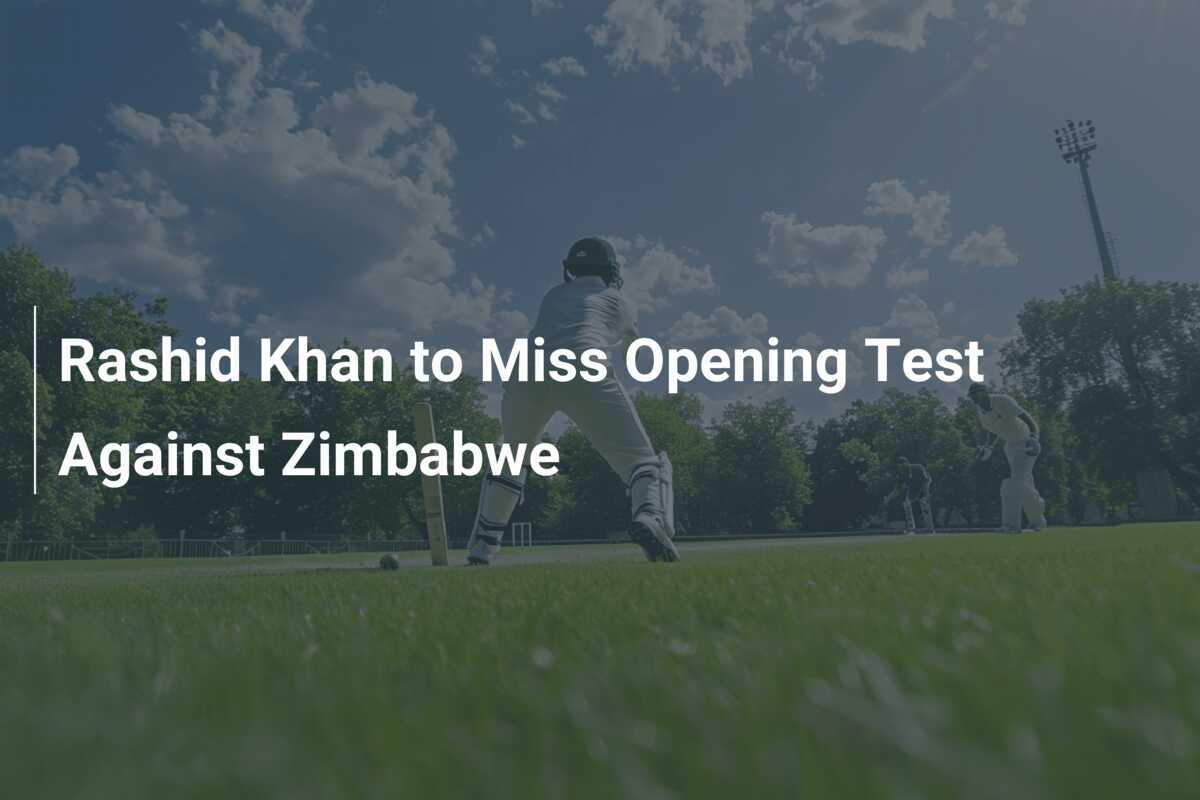 Miss Rashid Rashid Khan to Miss Opening Test Against Zimbabwe - footboom1.com