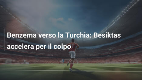 Benzema verso la Turchia: Besiktas accelera per il colpo