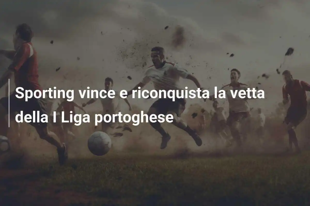 Sporting vince e riconquista la vetta della I Liga portoghese