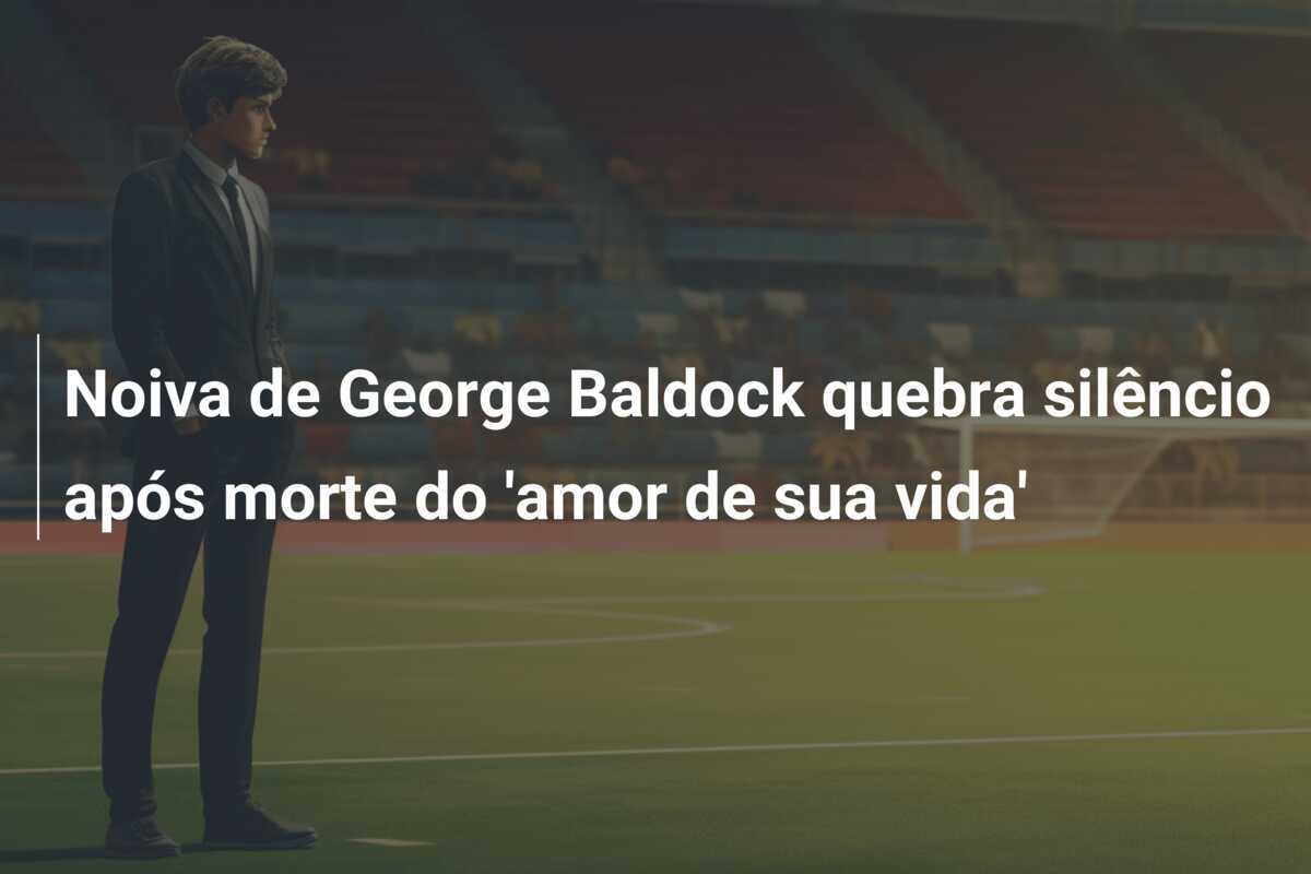 Noiva de George Baldock quebra silêncio após morte do 'amor de sua vida'