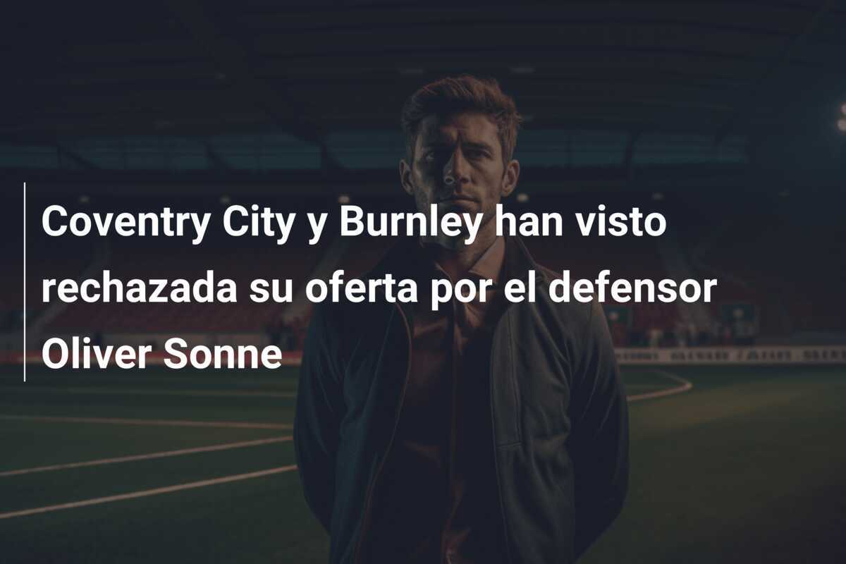 Coventry City y Burnley han visto rechazada su oferta por el defensor Oliver Sonne