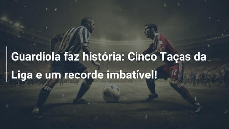 Guardiola faz história: Cinco Taças da Liga e um recorde imbatível!