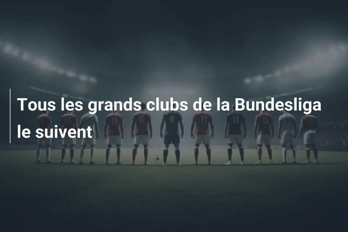 Tous les grands clubs de la Bundesliga le suivent