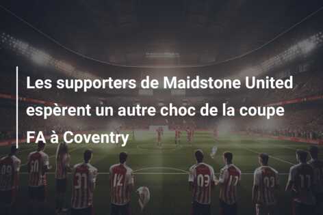 Les supporters de Maidstone United espèrent un autre choc de la coupe FA à Coventry