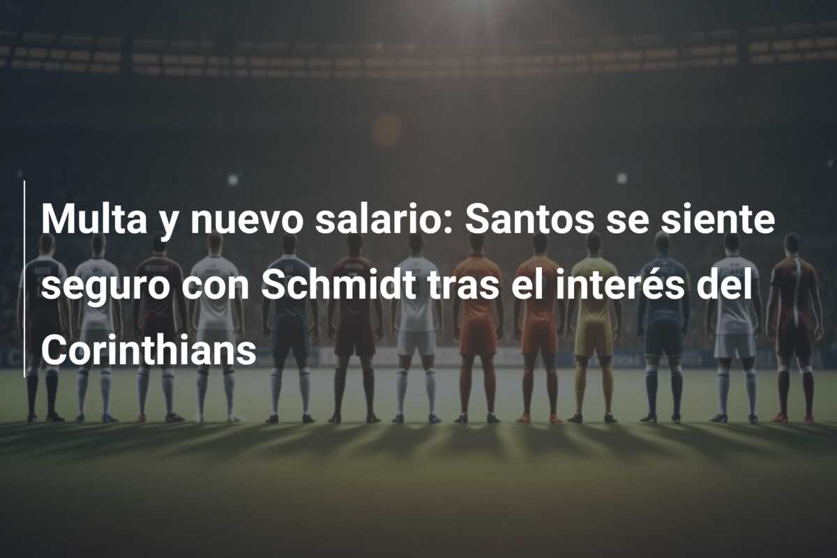 Multa y nuevo salario: Santos se siente seguro con Schmidt tras el interés del Corinthians
