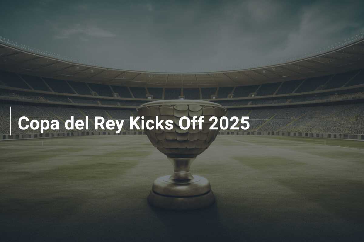 Copa del Rey Kicks Off 2025