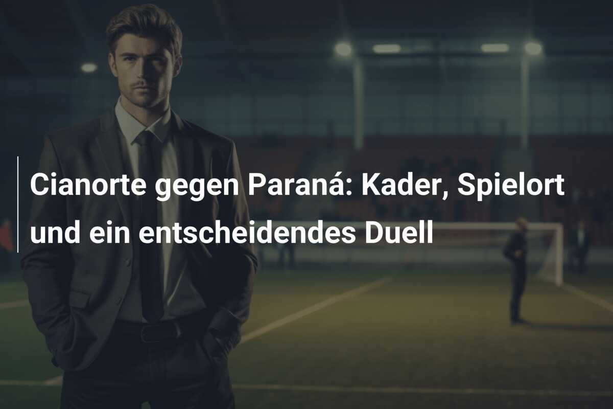 Cianorte gegen Paraná: Kader, Spielort und ein entscheidendes Duell