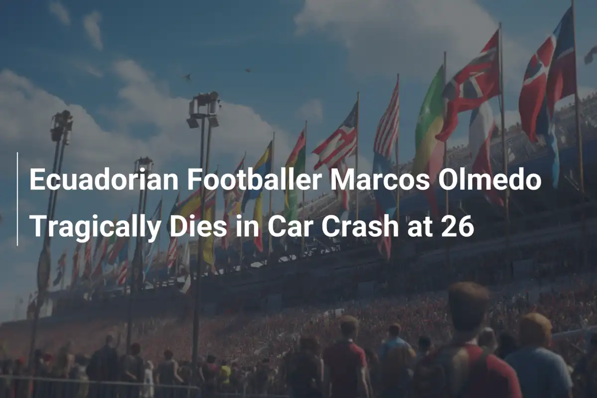 Marcos Olmedo, Talento Ecuadoriano, Ci Lascia a 26 Anni in un Tragico Incidente