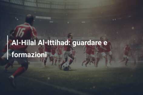 Al-Hilal Al-Ittihad: guardare e formazioni
