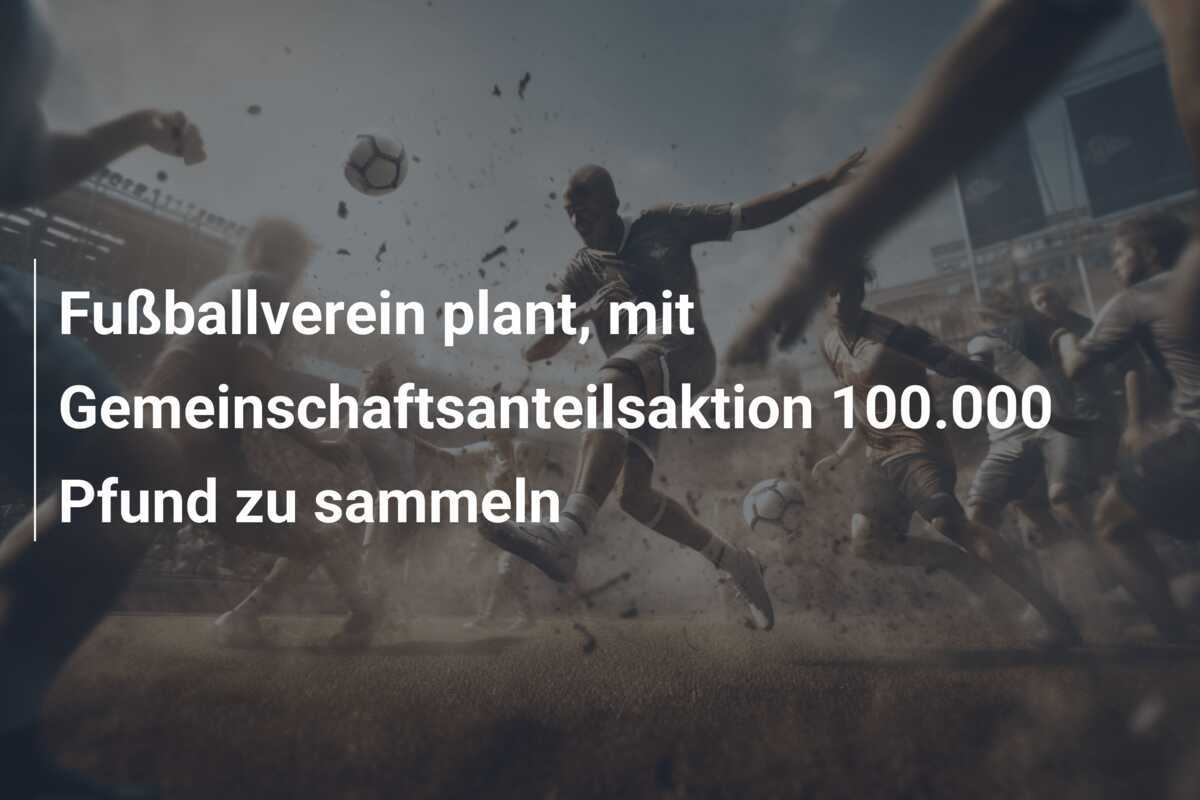 Fußballverein plant, mit Gemeinschaftsanteilsaktion 100.000 Pfund zu sammeln