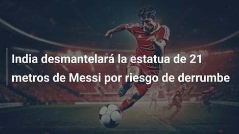 India desmantelará la estatua de 21 metros de Messi por riesgo de derrumbe
