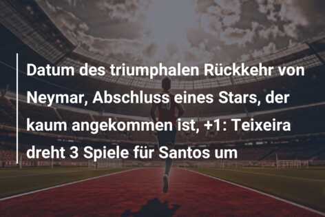 Datum des triumphalen Rückkehr von Neymar, Abschluss eines Stars, der kaum angekommen ist, +1: Teixeira dreht 3 Spiele für Santos um