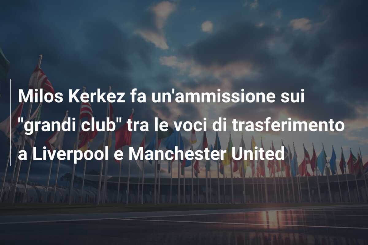 Milos Kerkez fa un'ammissione sui "grandi club" tra le voci di trasferimento a Liverpool e Manchester United