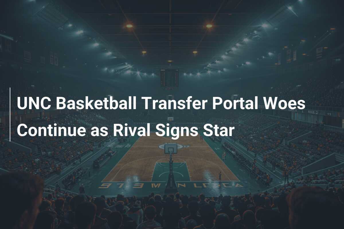 UNC Basketball Transfer Portal Woes Continue as Rival Signs Star