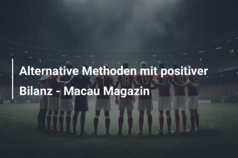 Alternative Methoden mit positiver Bilanz – Macau Magazin