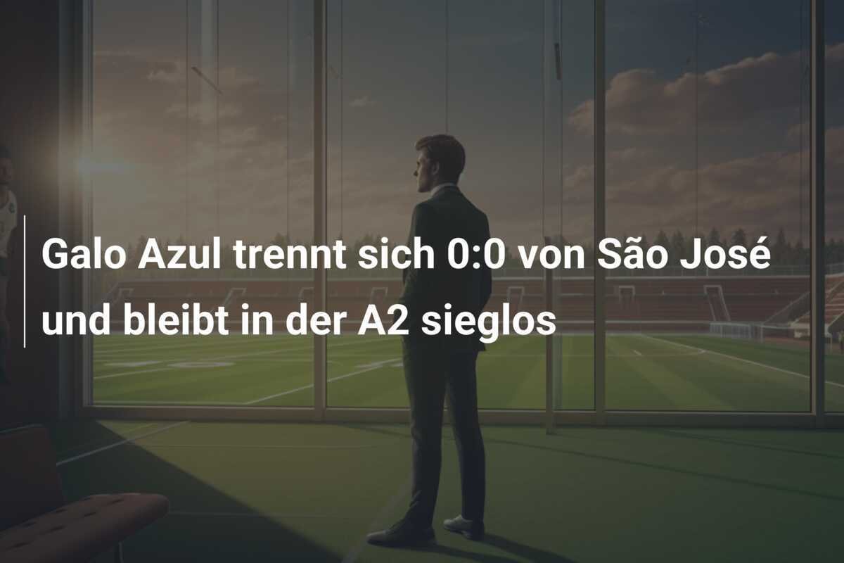 Galo Azul trennt sich 0:0 von São José und bleibt in der A2 sieglos
