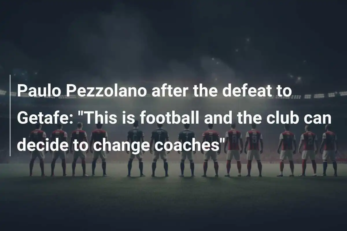 Paulo Pezzolano Setelah Kalah Dari Getafe: "Ini Adalah Sepakbola dan Klub Bisa Memutuskan Untuk Ganti Pelatih"